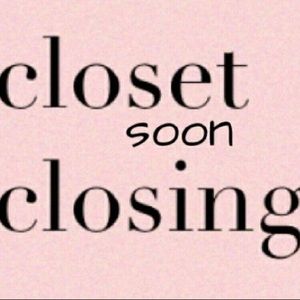 CLOSET CLOSING! PLEASE READ!